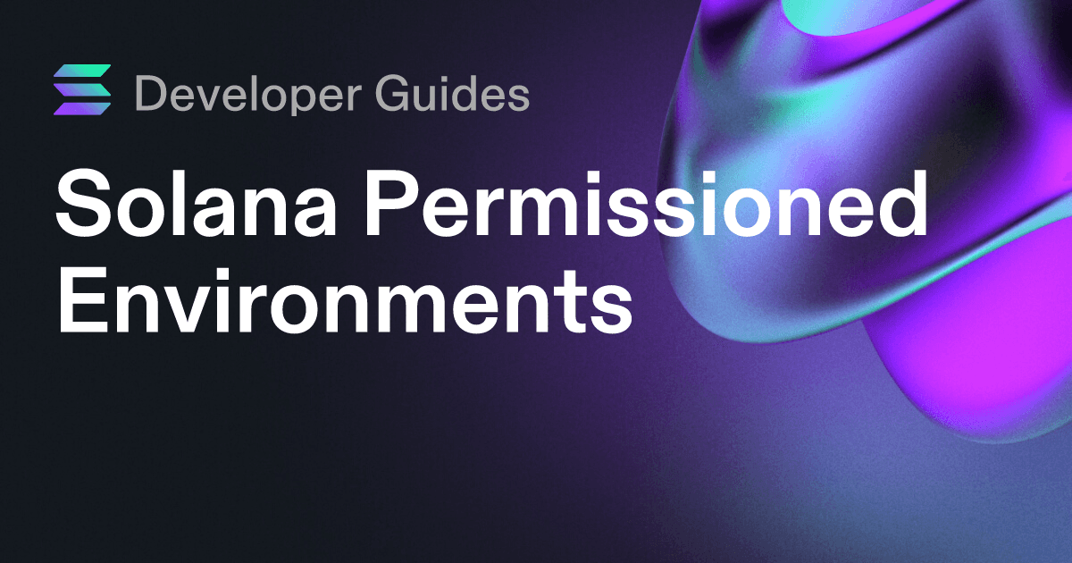 A Guide to Solana Permissioned Environments